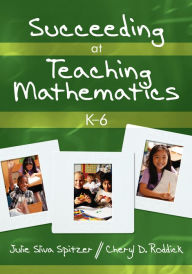 Title: Succeeding at Teaching Mathematics, K-6, Author: Julie A. Sliva Spitzer