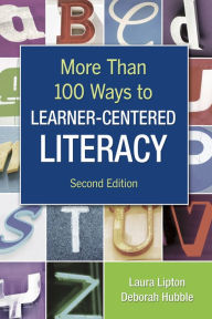 Title: More Than 100 Ways to Learner-Centered Literacy, Author: Laura Lipton