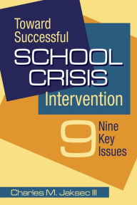Title: Toward Successful School Crisis Intervention: 9 Key Issues, Author: Charles M. Jaksec