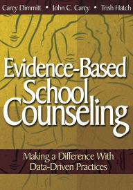 Title: Evidence-Based School Counseling: Making a Difference With Data-Driven Practices, Author: Catherine L. Dimmitt