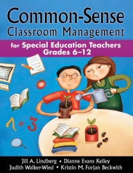 Title: Common-Sense Classroom Management for Special Education Teachers, Grades 6-12, Author: Jill A. Lindberg