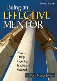 Title: Being an Effective Mentor: How to Help Beginning Teachers Succeed, Author: Kathleen F. Jonson