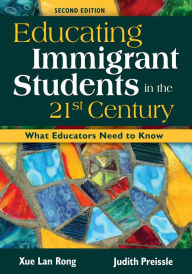 Title: Educating Immigrant Students in the 21st Century: What Educators Need to Know, Author: Xue Lan Rong