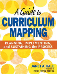 Title: A Guide to Curriculum Mapping: Planning, Implementing, and Sustaining the Process, Author: Janet A. Hale