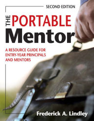 Title: The Portable Mentor: A Resource Guide for Entry-Year Principals and Mentors, Author: Frederick A. Lindley