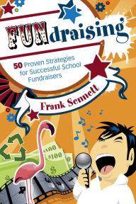 Title: FUNdraising: 50 Proven Strategies for Successful School Fundraisers, Author: Frank Sennett