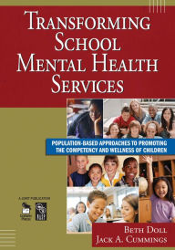 Title: Transforming School Mental Health Services: Population-Based Approaches to Promoting the Competency and Wellness of Children, Author: Beth Doll