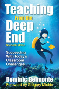 Title: Teaching From the Deep End: Succeeding With Today's Classroom Challenges, Author: Dominic V. Belmonte