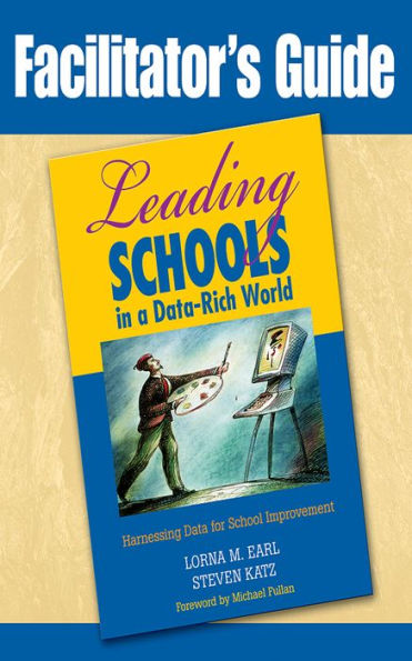 Facilitator's Guide to Leading Schools in a Data-Rich World: Harnessing Data for School Improvement