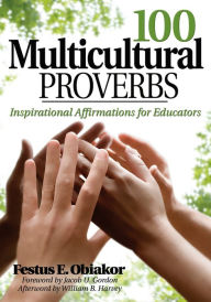 Title: 100 Multicultural Proverbs: Inspirational Affirmations for Educators, Author: Festus E. Obiakor