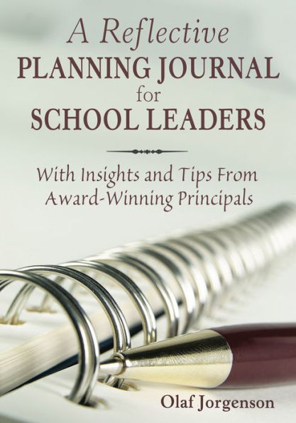 A Reflective Planning Journal for School Leaders: With Insights and Tips From Award-Winning Principals