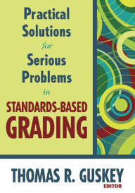 Title: Practical Solutions for Serious Problems in Standards-Based Grading, Author: Thomas R. Guskey