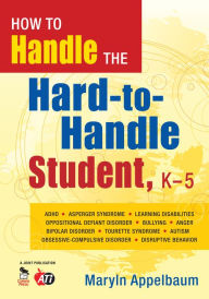 Title: How to Handle the Hard-to-Handle Student, K-5, Author: Maryln S. Appelbaum