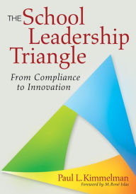 Title: The School Leadership Triangle: From Compliance to Innovation, Author: Paul L. Kimmelman