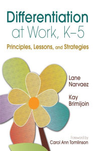 Title: Differentiation at Work, K-5: Principles, Lessons, and Strategies, Author: M. Lane Narvaez