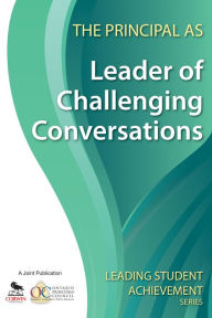 Title: The Principal as Leader of Challenging Conversations, Author: Ontario Principals' Council