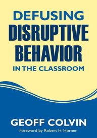 Title: Defusing Disruptive Behavior in the Classroom, Author: Geoffrey T. Colvin