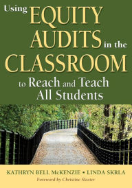 Title: Using Equity Audits in the Classroom to Reach and Teach All Students, Author: Kathryn B. McKenzie