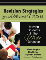 Title: Revision Strategies for Adolescent Writers: Moving Students in the Write Direction, Author: Jolene A. Borgese