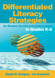 Title: Differentiated Literacy Strategies for Student Growth and Achievement in Grades K-6, Author: Gayle H. Gregory