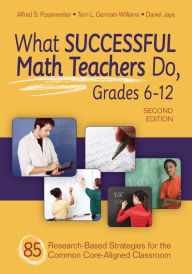 Title: What Successful Math Teachers Do, Grades 6-12: 80 Research-Based Strategies for the Common Core-Aligned Classroom, Author: Alfred S. Posamentier