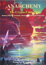 Title: ANARCHEMY Scandinavian Language Edition: The Crypto-Contagion, Author: Richard W. Custer