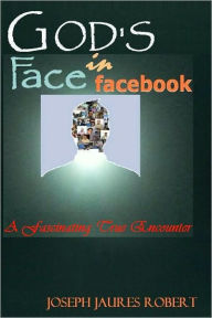 Title: God Face In Facebook, Author: Joseph Jaures Robert