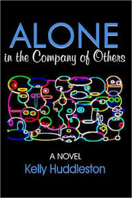 Title: Alone in the Company of Others: A Novel, Author: Kelly Huddleston