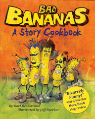 Title: Bad Bananas: A Story Cookbook for Kids, Author: Karl Beckstrand