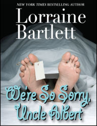 Title: We're So Sorry, Uncle Albert, Author: Lorraine Bartlett