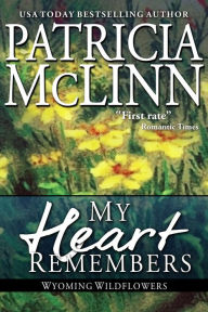 Title: My Heart Remembers (Wyoming Wildflowers Book 4), Author: Patricia McLinn