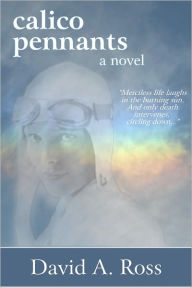 Title: Calico Pennants: A Novel, Author: David A. Ross
