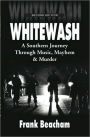 Whitewash: A Journey through Music, Mayhem and Murder