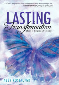 Title: Lasting Transformation: A Guide to Navigating Life's Journey, Author: Abby Rosen Phd