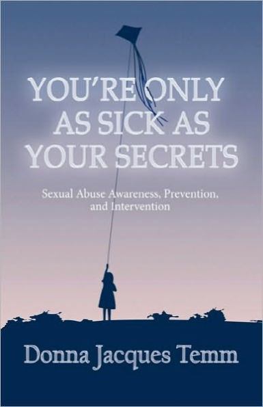 You're Only as Sick as Your Secrets: Sexual Abuse Awareness, Prevention and Intervention