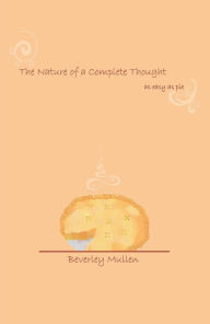 Title: The Nature of a Complete Thought: as easy as pie, Author: Beverley Mullen