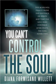 Title: You Can't Control The Soul, Author: DIANA FORMISANO WILLETT