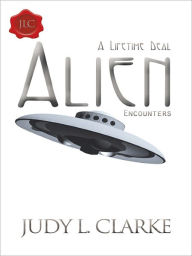 Title: Alien Encounters: A Lifetime Deal, Author: Judy L. Clarke