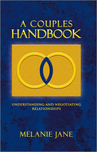 Title: A COUPLES HANDBOOK: UNDERSTANDING AND NEGOTIATING RELATIONSHIPS, Author: MELANIE JANE