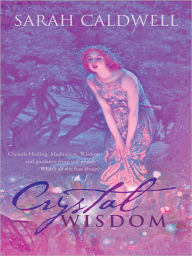 Title: Crystal Wisdom: Crystals Healing, Meditation, Wisdom and guidance from our angels - What's all the fuss about?, Author: Sarah Caldwell