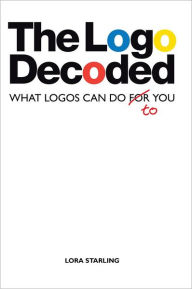 Title: The Logo Decoded: WHAT LOGOS CAN DO TO YOU, Author: LORA STARLING