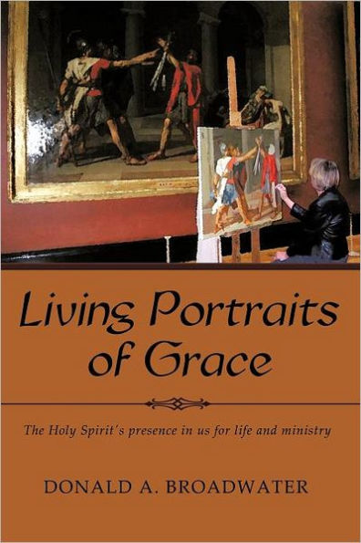 Living Portraits of Grace: The Holy Spirit's Presence Us for Life and Ministry