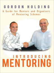 Title: Introducing Mentoring: A Guide for Mentors and Organisers of Mentoring Schemes, Author: Gordon Holding