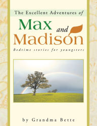 Title: The Excellent Adventures of Max and Madison: Bedtime stories for youngsters, Author: Grandma Bette