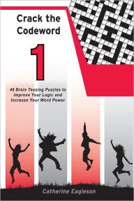 Title: Crack the Codeword 1: 48 Brain Teasing Puzzles to Improve Your Logic and Increase Your Word Power, Author: Catherine Eagleson