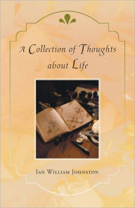 Title: A Collection of Thoughts about Life, Author: Ian William Johnston