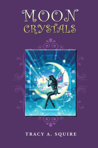 Title: Moon Crystals, Author: Tracy A. Squire