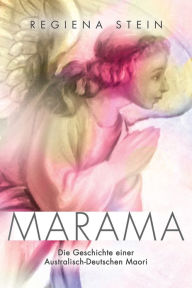 Title: Marama: Die Geschichte einer Australisch-Deutschen Maori, Author: Regiena Stein