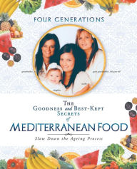 Title: The Goodness and Best-Kept Secrets of Mediterranean Food: Slow Down the Ageing Process, Author: Ortensia Greco-Conte