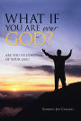 What If You Are Your God?: Are You in Control of Your Life?